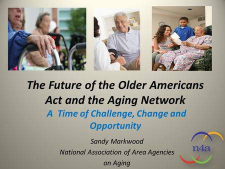 Sandy Markwood National Association of Area Agencies on Aging