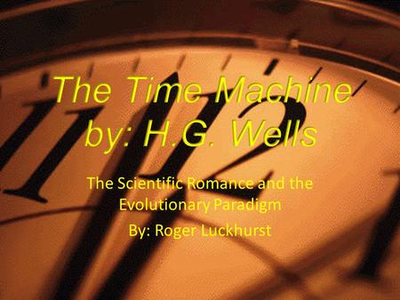 The Time Machine by: H.G. Wells