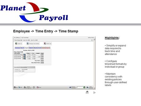 Highlights: Simplify or expand data required to track time and attendance Configure timesheet formats by individual or group Maintain consistency with.