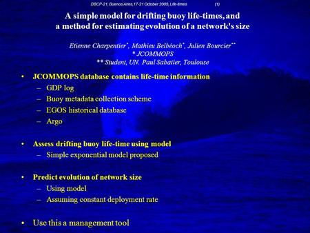 DBCP-21, Buenos Aires,17-21 October 2005, Life-times (1) A simple model for drifting buoy life-times, and a method for estimating evolution of a network's.