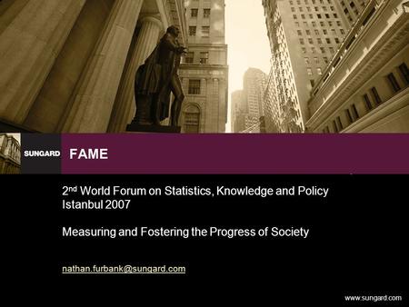 FAME 2 nd World Forum on Statistics, Knowledge and Policy Istanbul 2007 Measuring and Fostering the Progress of Society