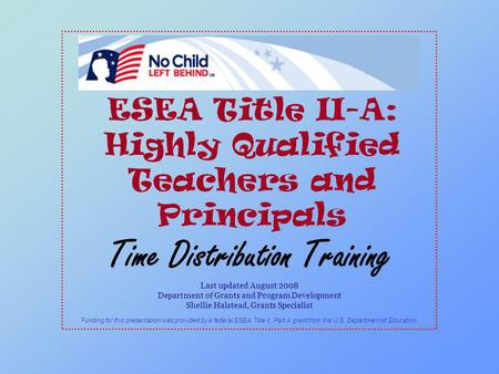 Time Distribution Training Last updated August 2008 Department of Grants and Program Development Shellie Halstead, Grants Specialist Funding for this presentation.