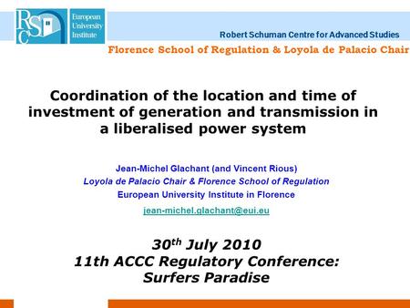 Coordination of the location and time of investment of generation and transmission in a liberalised power system Jean-Michel Glachant (and Vincent Rious)