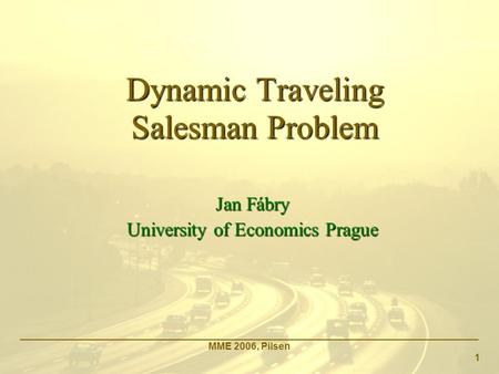 Dynamic Traveling Salesman Problem Jan Fábry University of Economics Prague _____________________________________________________________________________________.