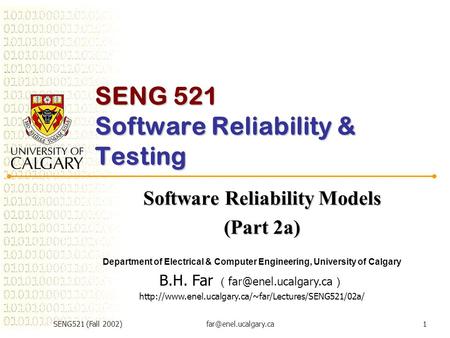 SENG521 (Fall SENG 521 Software Reliability & Testing Software Reliability Models (Part 2a) Department of Electrical & Computer.