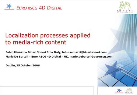 Localization processes applied to media-rich content Fabio Minazzi – Binari Sonori Srl – Italy, Mario De Bortoli – Euro.