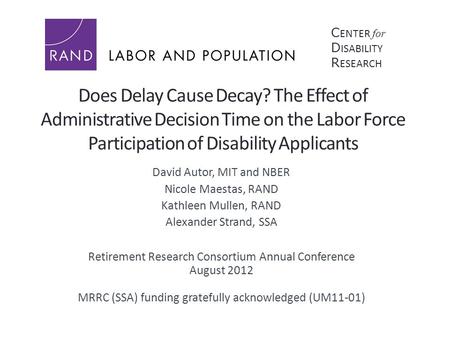 Does Delay Cause Decay? The Effect of Administrative Decision Time on the Labor Force Participation of Disability Applicants David Autor, MIT and NBER.