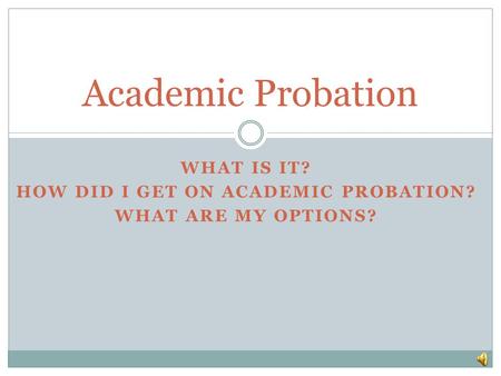 What is it? How did I get on Academic Probation? What are my options?