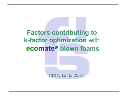 Factors contributing to k-factor optimization with ecomate® blown foams CPI Orlando 2007.