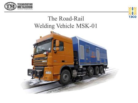 The Road-Rail Welding Vehicle MSK-01.