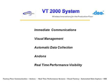 Immediate Communications Visual Management Automatic Data Collection Andons Real Time Performance Visibility Wireless Innovations for the Production Floor.