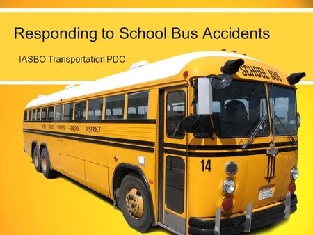 Responding to School Bus Accidents IASBO Transportation PDC.