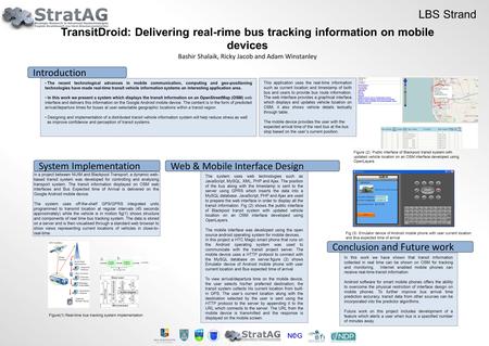 The recent technological advances in mobile communication, computing and geo-positioning technologies have made real-time transit vehicle information systems.