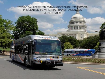 WMATA ALTERNATIVE FUEL/CLEAN FLEET PROGRAMS PRESENTED TO VIRGINIA TRANSIT AGENCIES JUNE 9, 2009.