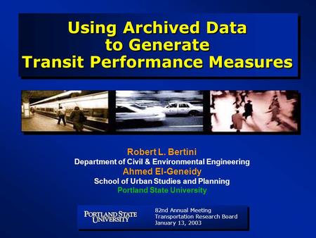 82nd Annual Meeting Transportation Research Board January 13, 2003 82nd Annual Meeting Transportation Research Board January 13, 2003 Robert L. Bertini.