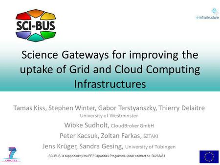 SCI-BUS is supported by the FP7 Capacities Programme under contract no. RI-283481 Science Gateways for improving the uptake of Grid and Cloud Computing.