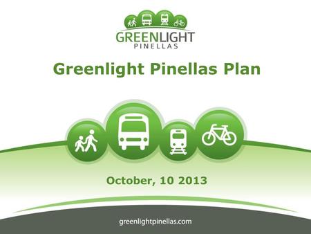 Greenlight Pinellas Plan October, 10 2013. How Much Will This Cost Me? PSTA Property Tax Will Be Eliminated: $180K Median Owner-Occ. House: $94.89 in.