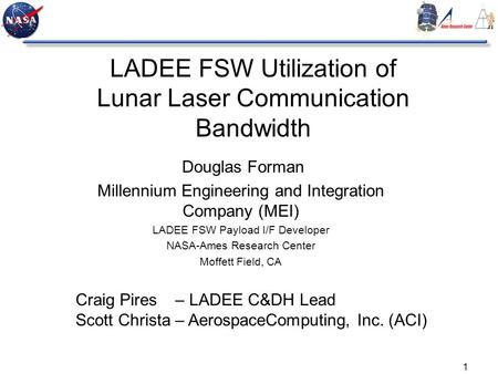 1 LADEE FSW Utilization of Lunar Laser Communication Bandwidth Douglas Forman Millennium Engineering and Integration Company (MEI) LADEE FSW Payload I/F.