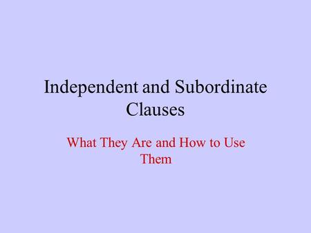 Independent and Subordinate Clauses