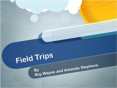 Field Trips By Roy Wayne and Amanda Stephens. Planning and Cost: Plan ahead of time. Where are we going? How much ? Cost of bus? Lunch? Bring it, eat.