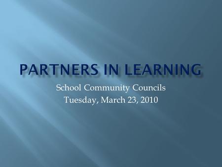 School Community Councils Tuesday, March 23, 2010.