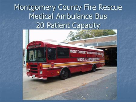 Montgomery County Fire Rescue Medical Ambulance Bus 20 Patient Capacity.