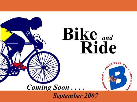 Coming Soon.... Bike and Ride September 2007 Simply load your bicycle on the B Bike Rack and you are ready to roll. How does it work... No tricycles,