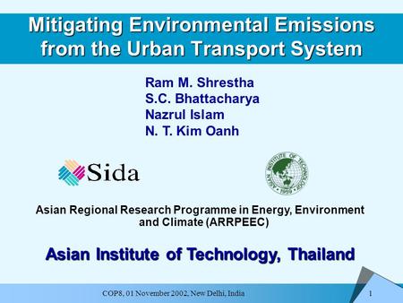 1 COP8, 01 November 2002, New Delhi, India Mitigating Environmental Emissions from the Urban Transport System Asian Regional Research Programme in Energy,