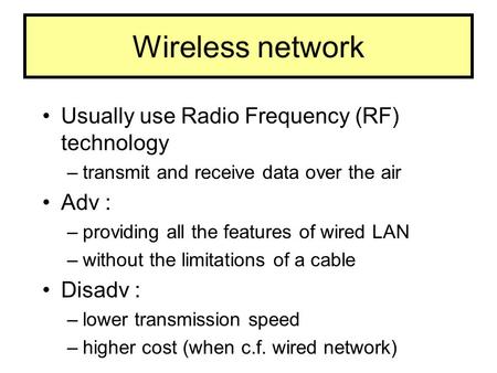 Wireless network Usually use Radio Frequency (RF) technology Adv :