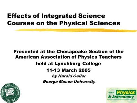 Effects of Integrated Science Courses on the Physical Sciences Presented at the Chesapeake Section of the American Association of Physics Teachers held.