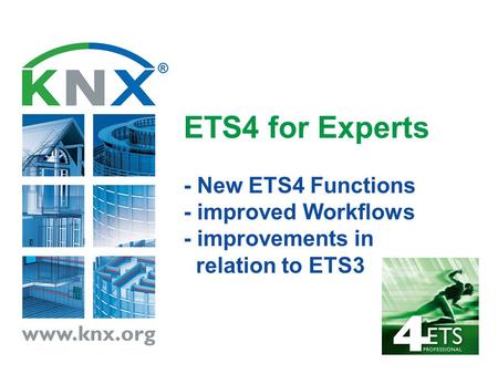 What's new?. ETS4 for Experts - New ETS4 Functions - improved Workflows - improvements in relation to ETS3.