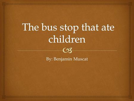 The bus stop that ate children