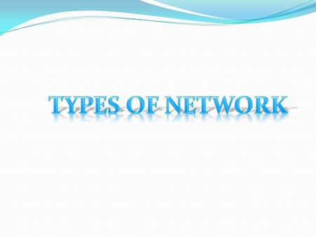 TYPES OF NETWORK.