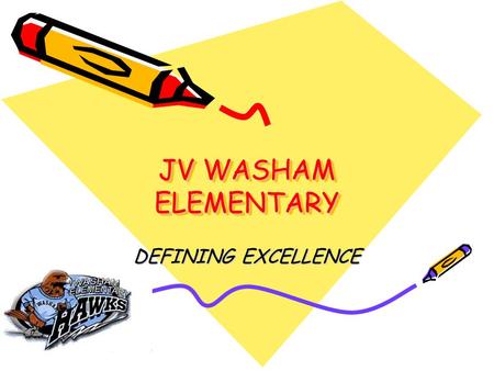 JV WASHAM ELEMENTARY DEFINING EXCELLENCE. ADMINISTRATION Principal- Mr. Raymond Giovanelli Assistant Principal- Mr. Scott Otolski Secretaries- Helen Allen,