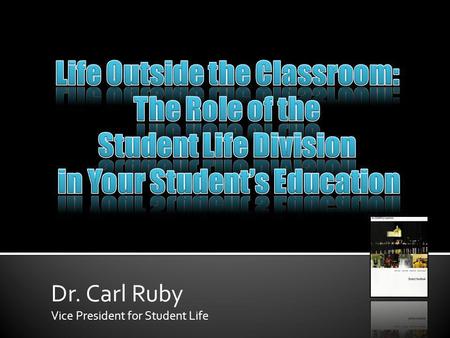 Dr. Carl Ruby Vice President for Student Life. 92% of a students time is spent outside the classroom. Some experts estimate that 70% of the learning that.