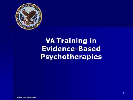 VAPTC EBP Presentation 1 VA Training in Evidence-Based Psychotherapies.