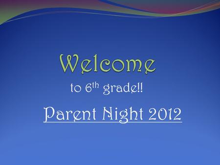 To 6 th grade!! Parent Night 2012. Mrs. Bouchard Teaching Certification: Type 3 Elementary Education Certification Grades: K-8 Endorsements: Math, Science,