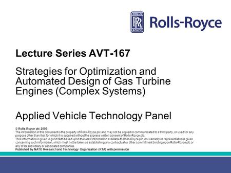 © Rolls-Royce plc 2009 The information in this document is the property of Rolls-Royce plc and may not be copied or communicated to a third party, or used.