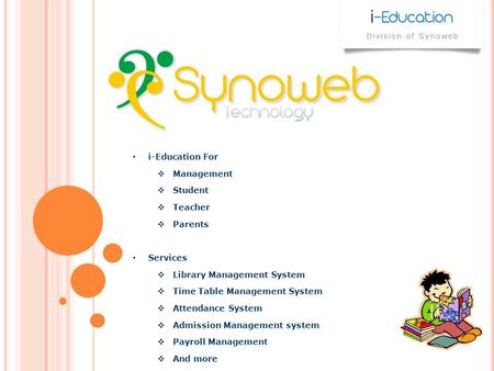 I-Education For Management Student Teacher Parents Services Library Management System Time Table Management System Attendance System Admission Management.