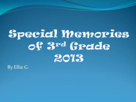 By Ellie G.. Trinity Valley My Class This might have been the best class so far! I LOVED my teacher, Mrs.Weth, and all my friends! Im going to miss 3.