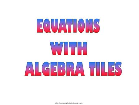 Small Square Value = 1 Rectangle x 1 1 1 Value = x Large Square x x Value = x 2 Algebra Tiles.