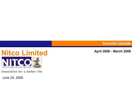 Nitco Limited Investor Update June 24, 2009 April 2008 - March 2009.