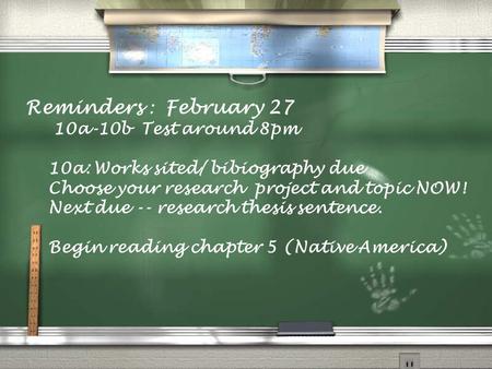 Reminders : February 27 10a-10b Test around 8pm 10a: Works sited/ bibiography due Choose your research project and topic NOW! Next due -- research thesis.