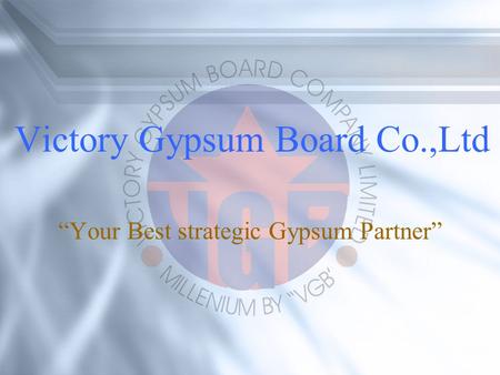 Victory Gypsum Board Co.,Ltd Your Best strategic Gypsum Partner.