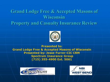 Grand Lodge Free & Accepted Masons of Wisconsin Property and Casualty Insurance Review Presented to: Grand Lodge Free & Accepted Masons of Wisconsin Presented.