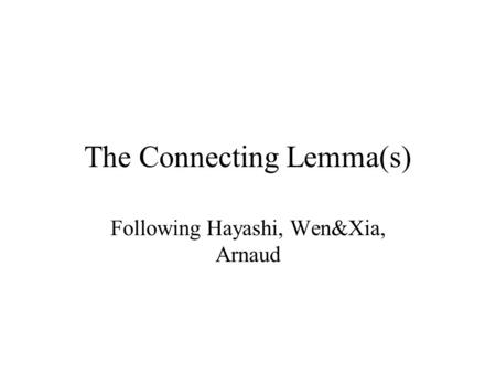 The Connecting Lemma(s) Following Hayashi, Wen&Xia, Arnaud.