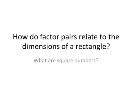 How do factor pairs relate to the dimensions of a rectangle?