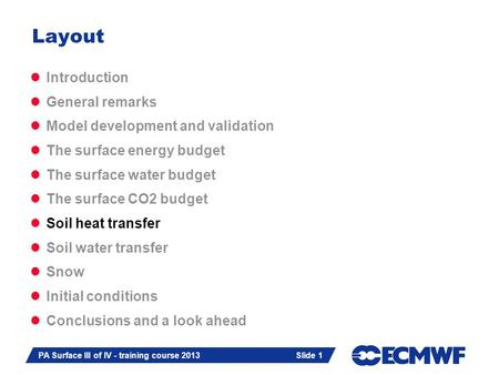 Slide 1 PA Surface III of IV - training course 2013 Slide 1 Introduction General remarks Model development and validation The surface energy budget The.