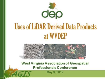 Uses of LiDAR Derived Data Products at WVDEP West Virginia Association of Geospatial Professionals Conference May 9, 2012.