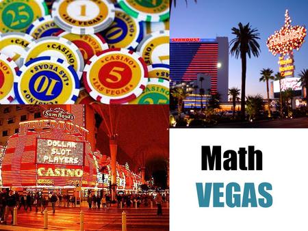 Math VEGAS. Game Rules Recap Minimum Bid= $50 Maximum Bid= $50 less than your total Objective: To help everyone in your team understand the problems and.